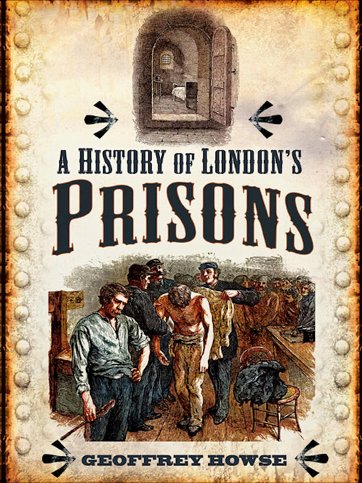 Title details for A History of London's Prisons by Geoffrey Howse - Available